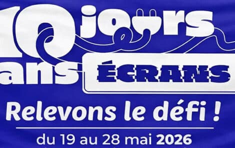 10 jours sans écrans, relevons le défi ! du 19 au 28 mai 2026.