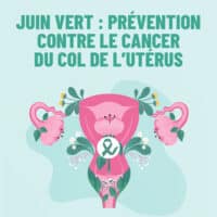 Juin Vert : prévention contre le cancer du col de l'utérus.